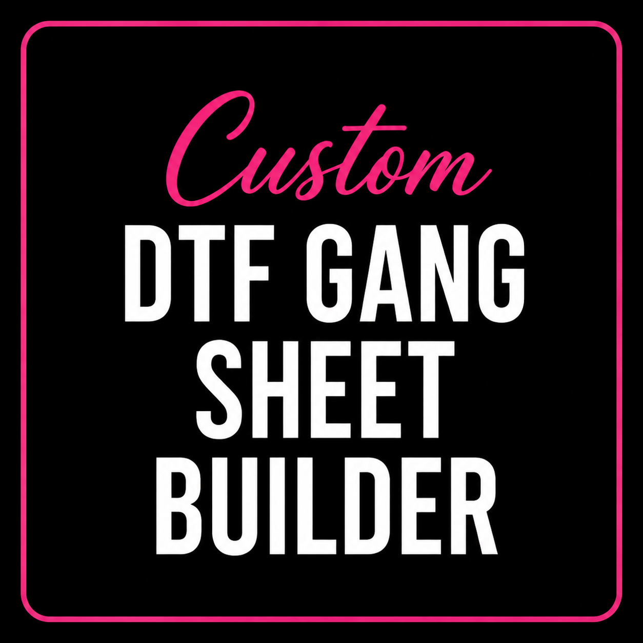 CUSTOM GANG SHEET BUILDER
